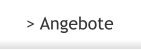 > Angebote